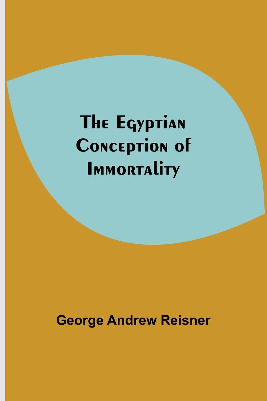 Knjiga Egyptian Conception Of Immortality George Andrew Reisner