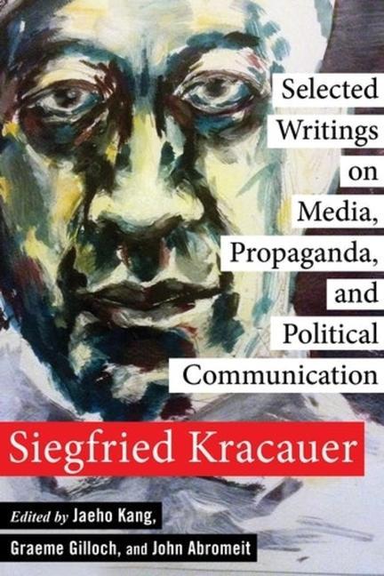 Könyv Selected Writings on Media, Propaganda, and Political Communication Siegfried Kracauer