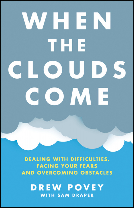 Carte When the Clouds Come: Dealing with Difficulties, Facing Your Fears and Overcoming Obstacles Drew Povey