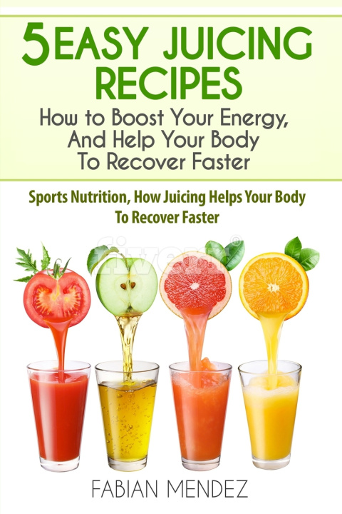 Knjiga 5 Easy Juicing Recipes Fabian Mendez Fabian