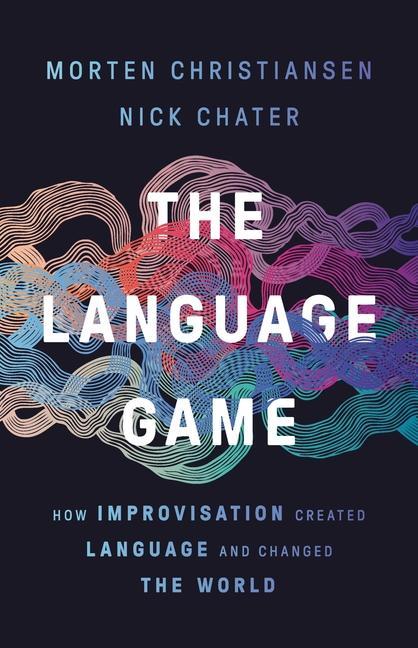 Книга The Language Game: How Improvisation Created Language and Changed the World Nick Chater