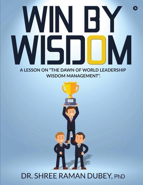 Knjiga WIN By WISDOM Dr. Shree Raman Dubey PhD Dr. Shree Raman Dubey