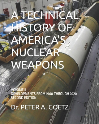 Kniha Technical History of America's Nuclear Weapons GOETZ PETER A. GOETZ