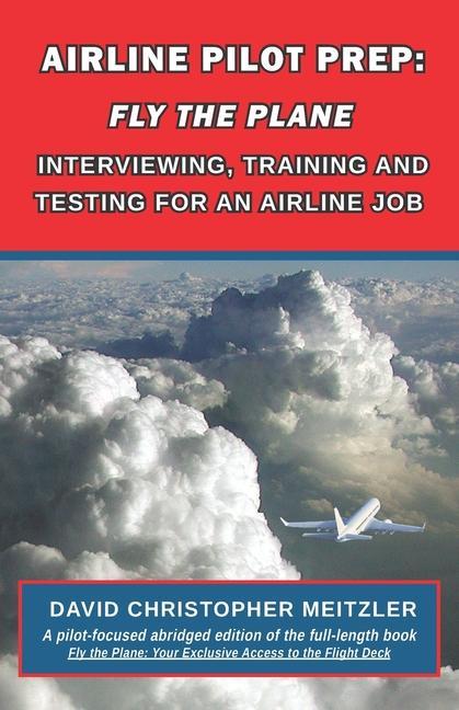 Buch Airline Pilot Prep: Fly the Plane: Interviewing, Training and Testing for an Airline Job 