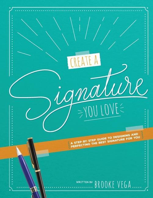 Kniha Create A Signature You Love: A Step-by-step Guide to Designing and Perfecting the Best Signature for You 