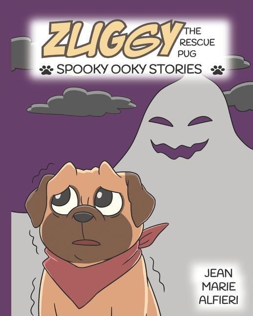 Könyv Zuggy the Rescue Pug - Spooky Ooky Stories JEAN MARIE ALFIERI