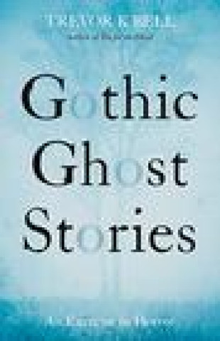 Knjiga Gothic Ghost Stories: An Excercise in Horror Trevor K. Bell