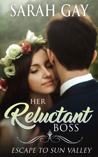 Knjiga Her Reluctant Boss: Escape to Sun Valley Sarah Gay