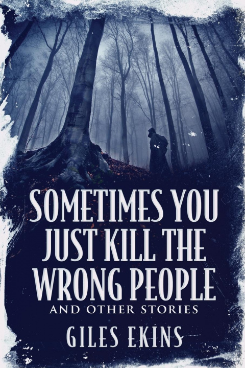 Boek Sometimes You Just Kill The Wrong People and Other Stories Giles Ekins