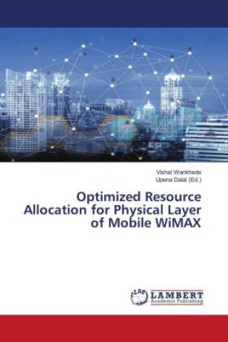 Knjiga Optimized Resource Allocation for Physical Layer of Mobile WiMAX VISHAL WANKHEDE