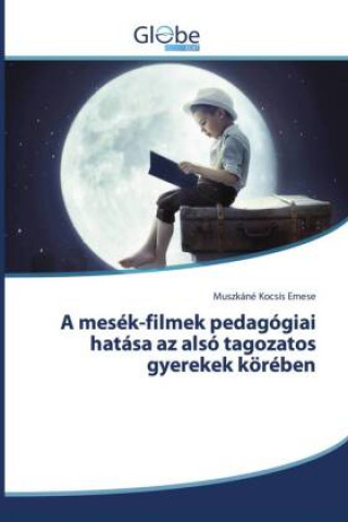 Könyv mesek-filmek pedagogiai hatasa az also tagozatos gyerekek koereben Emese Muszkane Kocsis Emese