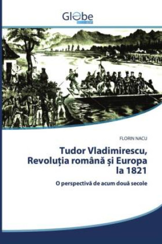 Kniha Tudor Vladimirescu, Revolu&#539;ia roman&#259; &#537;i Europa la 1821 FLORIN NACU