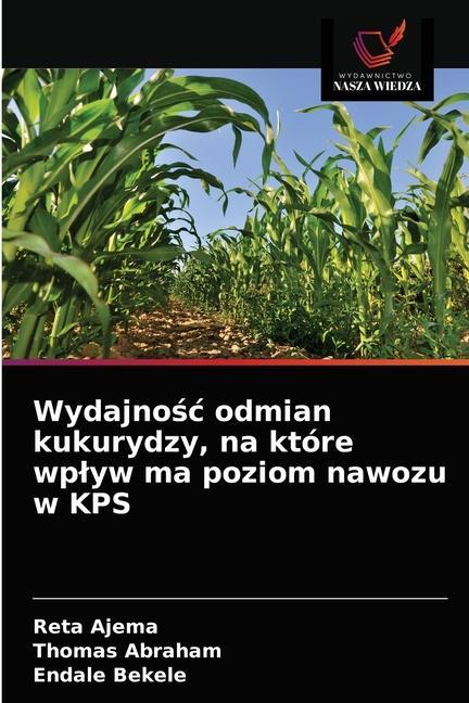 Kniha Wydajno&#347;c odmian kukurydzy, na ktore wplyw ma poziom nawozu w KPS Ajema Reta Ajema