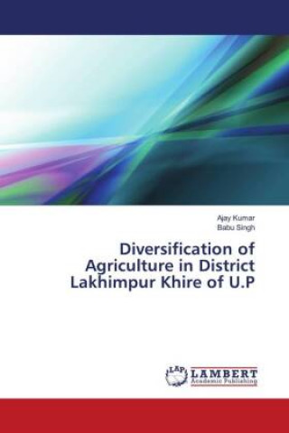 Libro Diversification of Agriculture in District Lakhimpur Khire of U.P Kumar Ajay Kumar