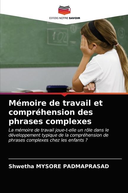 Libro Memoire de travail et comprehension des phrases complexes MYSORE PADMAPRASAD Shwetha MYSORE PADMAPRASAD