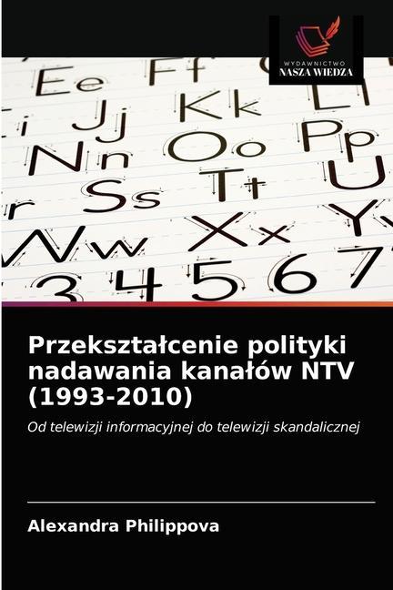 Kniha Przeksztalcenie polityki nadawania kanalow NTV (1993-2010) Philippova Alexandra Philippova
