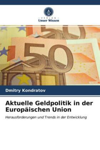 Könyv Aktuelle Geldpolitik in der Europaischen Union Kondratov Dmitry Kondratov