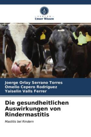 Kniha gesundheitlichen Auswirkungen von Rindermastitis Serrano Torres Joerge Orlay Serrano Torres