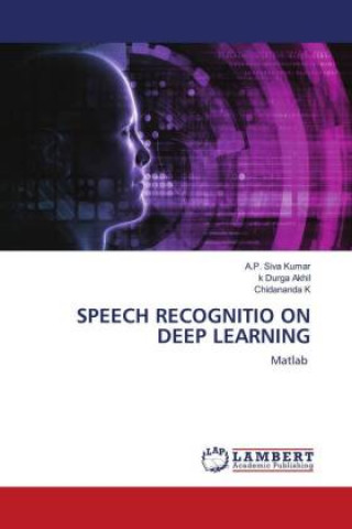 Knjiga Speech Recognitio on Deep Learning Siva Kumar A.P. Siva Kumar
