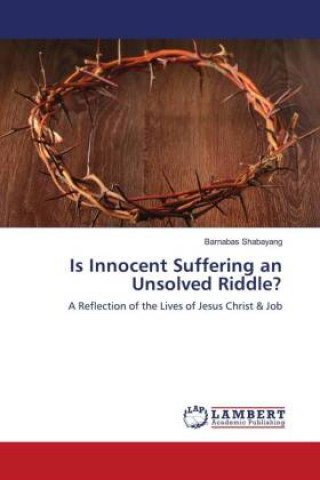Knjiga Is Innocent Suffering an Unsolved Riddle? Shabayang Barnabas Shabayang