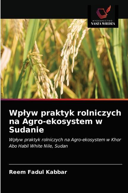 Boek Wplyw praktyk rolniczych na Agro-ekosystem w Sudanie Fadul Kabbar Reem Fadul Kabbar