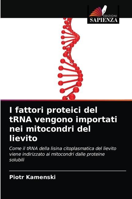 Kniha I fattori proteici del tRNA vengono importati nei mitocondri del lievito Kamenski Piotr Kamenski