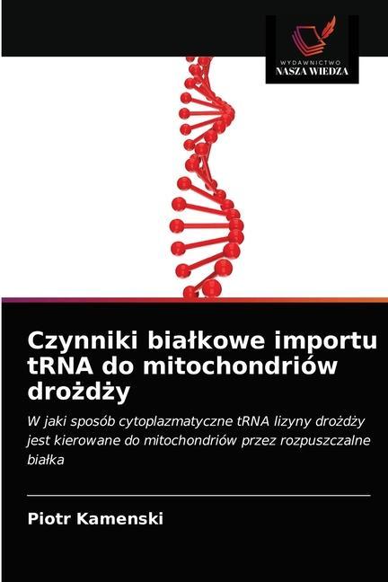 Könyv Czynniki bialkowe importu tRNA do mitochondriow dro&#380;d&#380;y Kamenski Piotr Kamenski