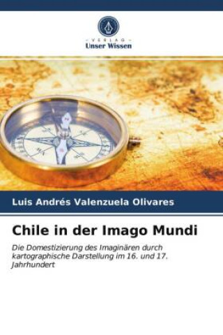 Kniha Chile in der Imago Mundi Valenzuela Olivares Luis Andres Valenzuela Olivares