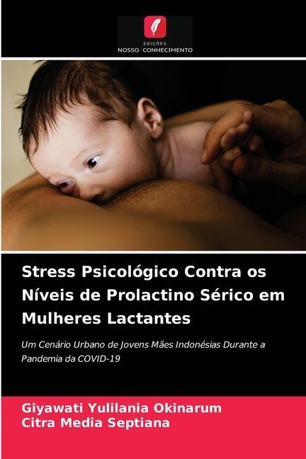 Könyv Stress Psicologico Contra os Niveis de Prolactino Serico em Mulheres Lactantes Okinarum Giyawati Yulilania Okinarum