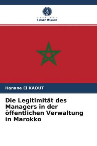 Könyv Legitimitat des Managers in der oeffentlichen Verwaltung in Marokko El KAOUT Hanane El KAOUT