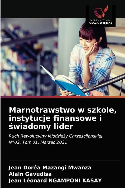 Könyv Marnotrawstwo w szkole, instytucje finansowe i &#347;wiadomy lider Mazangi Mwanza Jean Dorea Mazangi Mwanza