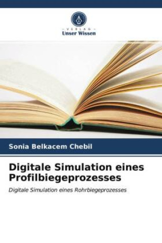 Buch Digitale Simulation eines Profilbiegeprozesses Belkacem Chebil Sonia Belkacem Chebil