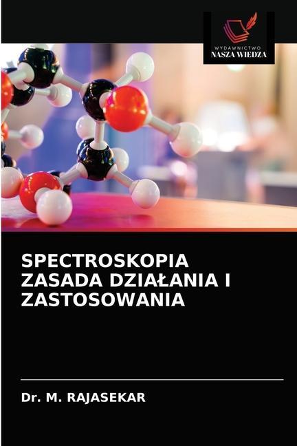 Kniha Spectroskopia Zasada Dzialania I Zastosowania RAJASEKAR Dr. M. RAJASEKAR