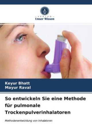 Boek So entwickeln Sie eine Methode fur pulmonale Trockenpulverinhalatoren Bhatt Keyur Bhatt