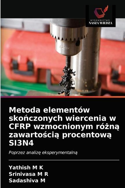 Book Metoda elementow sko&#324;czonych wiercenia w CFRP wzmocnionym ro&#380;n&#261; zawarto&#347;ci&#261; procentow&#261; SI3N4 M K Yathish M K