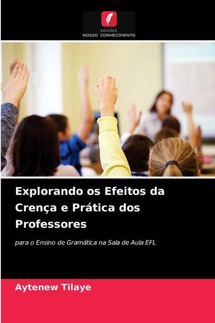 Kniha Explorando os Efeitos da Crenca e Pratica dos Professores Tilaye Aytenew Tilaye