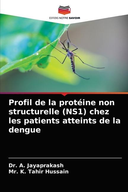 Kniha Profil de la proteine non structurelle (NS1) chez les patients atteints de la dengue JAYAPRAKASH Dr. A. JAYAPRAKASH