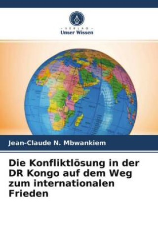 Kniha Konfliktloesung in der DR Kongo auf dem Weg zum internationalen Frieden N. Mbwankiem Jean-Claude N. Mbwankiem