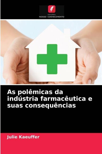 Kniha As polemicas da industria farmaceutica e suas consequencias Kaeuffer Julie Kaeuffer