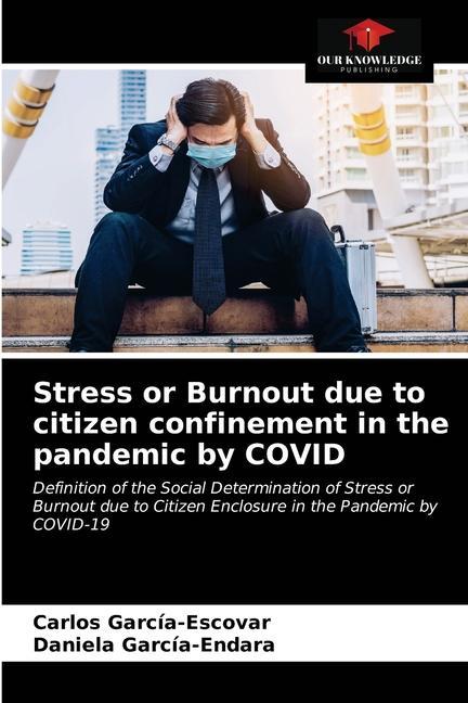 Könyv Stress or Burnout due to citizen confinement in the pandemic by COVID Garcia-Escovar Carlos Garcia-Escovar