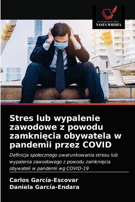 Könyv Stres lub wypalenie zawodowe z powodu zamkni&#281;cia obywatela w pandemii przez COVID Garcia-Escovar Carlos Garcia-Escovar