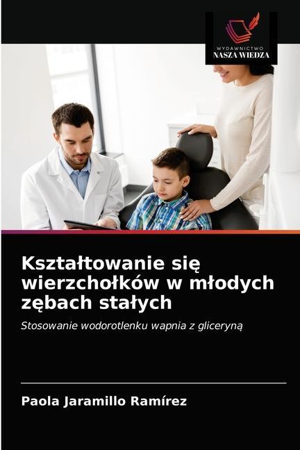 Boek Ksztaltowanie się wierzcholkow w mlodych zębach stalych Jaramillo Ramirez Paola Jaramillo Ramirez