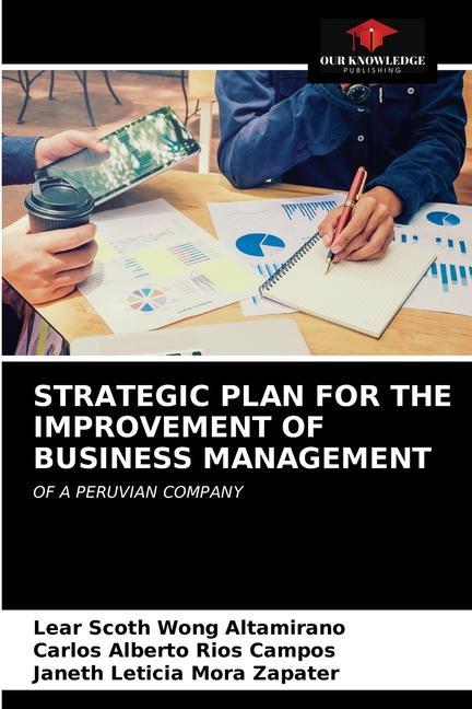 Könyv Strategic Plan for the Improvement of Business Management Wong Altamirano Lear Scoth Wong Altamirano