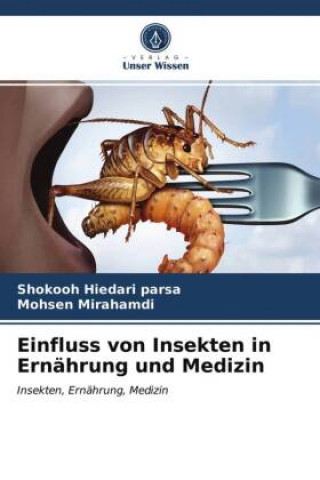 Kniha Einfluss von Insekten in Ernahrung und Medizin Hiedari Parsa Shokooh Hiedari Parsa