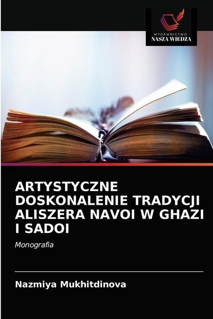 Könyv Artystyczne Doskonalenie Tradycji Aliszera Navoi W Ghazi I Sadoi Mukhitdinova Nazmiya Mukhitdinova