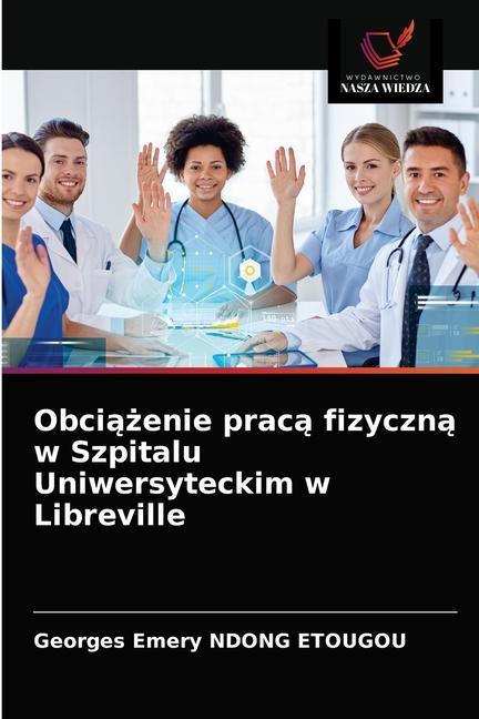 Könyv Obci&#261;&#380;enie prac&#261; fizyczn&#261; w Szpitalu Uniwersyteckim w Libreville NDONG ETOUGOU Georges Emery NDONG ETOUGOU