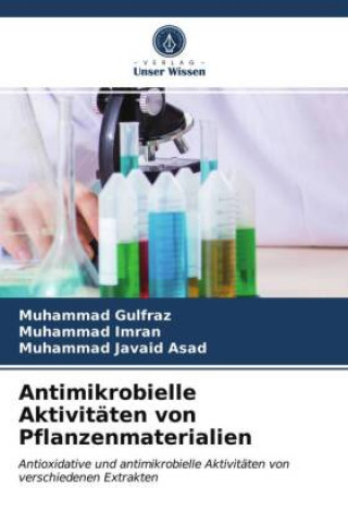 Könyv Antimikrobielle Aktivitaten von Pflanzenmaterialien MUHAMMAD GULFRAZ