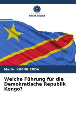 Libro Welche Fuhrung fur die Demokratische Republik Kongo? MARTIN KUENGIENDA