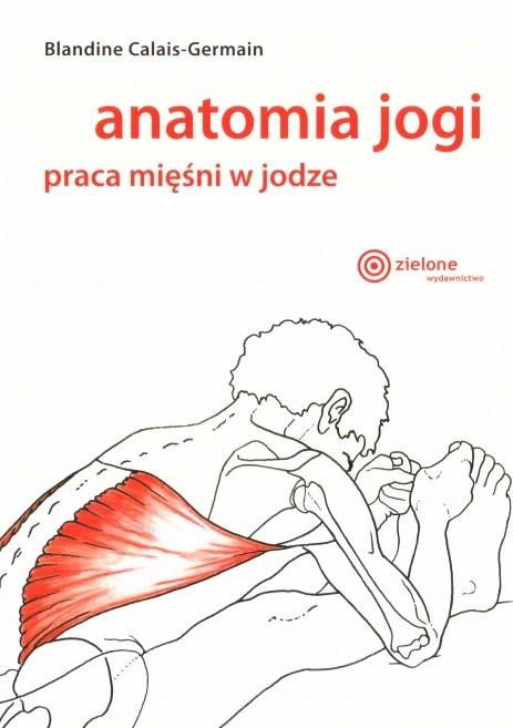 Книга Anatomia jogi praca mięśni w jodze wyd. 2 Blandine Calais-Germain