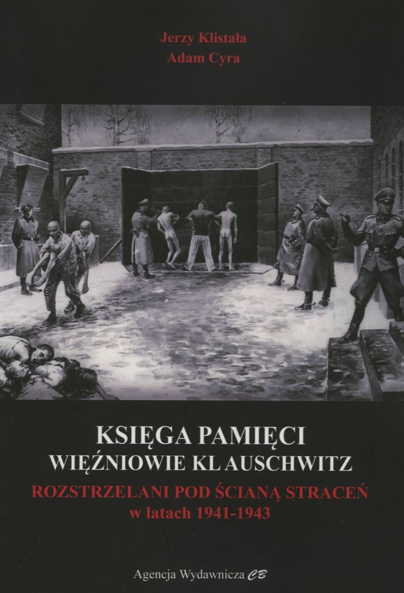Book Księga Pamięci Więźniowie KL Auschwitz Rozstrzelani pod Ścianą Śmierci w latach 1941-1943 Jerzy Klistała